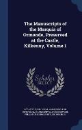 The Manuscripts of the Marquis of Ormonde, Preserved at the Castle, Kilkenny, Volume 1