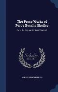 The Prose Works of Percy Bysshe Shelley: From the Original Editions Volume 1