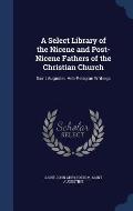 A Select Library of the Nicene and Post-Nicene Fathers of the Christian Church: Saint Augustin: Anti-Pelagian Writings