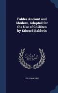 Fables Ancient and Modern, Adapted for the Use of Children by Edward Baldwin