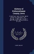 History of Pottawattamie County, Iowa: Containing a History from the Earliest Settlement to the Present Time ... Biographical Sketches; Portraits of S