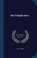 The Twilight Saint ..