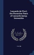 Leonardo Da Vinci; The Florentine Years of Leonardo & Verrocchio