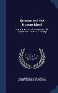 Science and the Human Mind: A Critical and Historical Account of the Development of Natural Knowledge