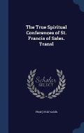 The True Spiritual Conferences of St. Francis of Sales. Transl