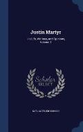 Justin Martyr: His Life, Writings, and Opinions, Volume 2