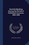 Scottish Banking During the Period of Published Accounts, 1865-1896