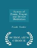 Hymns of Praise, Prayer, and Devout Meditation - Scholar's Choice Edition