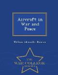 Aircraft in War and Peace - War College Series
