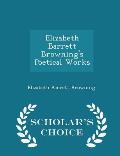 Elizabeth Barrett Browning's Poetical Works - Scholar's Choice Edition