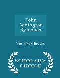 John Addington Symonds - Scholar's Choice Edition