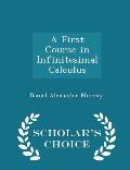 A First Course in Infinitesimal Calculus - Scholar's Choice Edition