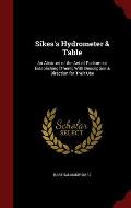 Sikes's Hydrometer & Table: An Abstract of the Act of Parliament Establishing [Them], with Description & Direction for Their Use