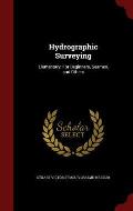 Hydrographic Surveying: Elementary: For Beginners, Seamen, and Others