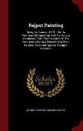 Rajput Painting: Being an Account of the Hindu Paintings of Rajasthan and the Panjab Himalayas from the Sixteenth to the Nineteenth Cen