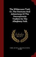 The Wilderness Trail; Or, the Ventures and Adventures of the Pennsylvania Traders on the Allegheny Path