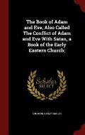 The Book of Adam and Eve, Also Called the Conflict of Adam and Eve with Satan, a Book of the Early Eastern Church;