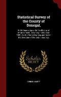 Statistical Survey of the County of Donegal,: With Observations on the Means of Improvement; Drawn Up in the Year 1801, for the Consideration, and Und