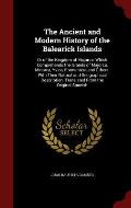 The Ancient and Modern History of the Balearick Islands: Or of the Kingdom of Majorca: Which Comprehends the Islands of Majorca, Minorca, Yvica, Forme