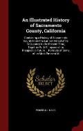 An Illustrated History of Sacramento County, California: Containing a History of Sacramento County from the Earliest Period of Its Occupancy to the Pr