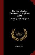 The Life of John Thompson, a Fugitive Slave: Containing His History of 25 Years in Bondage, and His Providential Escape