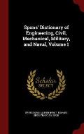 Spons' Dictionary of Engineering, Civil, Mechanical, Military, and Naval, Volume 1