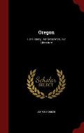 Oregon: Her History, Her Great Men, Her Literature