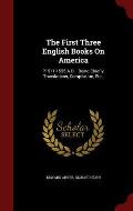 The First Three English Books on America: ?1511-1555 A.D.: Being Chiefly Translations, Compilation, Etc.,