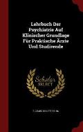 Lehrbuch Der Psychiatrie Auf Klinischer Grundlage Fur Praktische Arzte Und Studirende