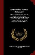 Gravitation Versus Relativity;: A Non-Technical Explanation of the Fundamental Principles of Gravitational Astronomy and a Critical Examination of the