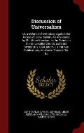 Discussion of Universalism: Or, a Defence of Orthodoxy Against the Heresy of Universalism, as Advocated by Mr. Abner Kneeland, in the Debate in th