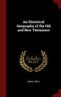 An Historical Geography of the Old and New Testament