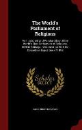 The World's Parliament of Religions: An Illustrated and Popular Story of the World's First Parliament of Religions, Held in Chicago in Connection with