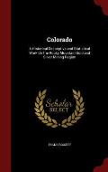 Colorado: A Historical Descriptive and Statistical Work on the Rocky Mountain Gold and Silver Mining Region