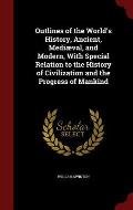 Outlines of the World's History, Ancient, Mediaeval, and Modern, with Special Relation to the History of Civilization and the Progress of Mankind