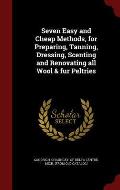 Seven Easy and Cheap Methods, for Preparing, Tanning, Dressing, Scenting and Renovating All Wool & Fur Peltries
