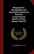 Biographical, Genealogical and Descriptive History of the First Congressional District of New Jersey, Volume I