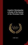 Creative Christianity; A Study of the Genius of the Christian Faith