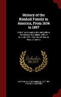History of the Kimball Family in America, from 1634 to 1897: And of Its Ancestors the Kemballs or Kemboldes of England; With an Account of the Kembles