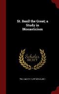 St. Basil the Great; A Study in Monasticism