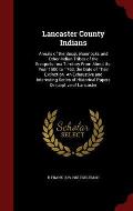 Lancaster County Indians: Annals of the Susquehannocks and Other Indian Tribes of the Susquehanna Territory from about the Year 1500 to 1763, th