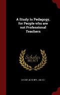 A Study in Pedagogy, for People Who Are Not Professional Teachers