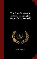 The Four Gardens, a Solemn Imagery [In Verse, by H. Dartnall]