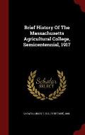 Brief History of the Massachusetts Agricultural College, Semicentennial, 1917
