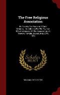 The Free Religious Association: Its Twenty-Five Years and Their Meaning: An Address for the Twenty-Fifth Anniversary of the Association, at Tremont Te