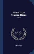 How to Make Common Things: For Boys