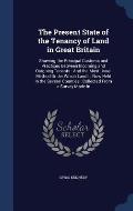 The Present State of the Tenancy of Land in Great Britain: Showing the Principal Customs and Practices Between Incoming and Outgoing Tenants: And the