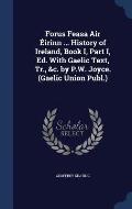 Forus Feasa Air Eirinn ... History of Ireland, Book I, Part I, Ed. with Gaelic Text, Tr., &C. by P.W. Joyce. (Gaelic Union Publ.)