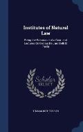 Institutes of Natural Law: Being the Substance of a Course of Lectures on Grotius de Jure Belli Et Pacis