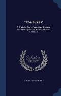 The Jukes: A Study in Crime, Pauperism, Disease and Heredity; Also, Further Studies of Criminals